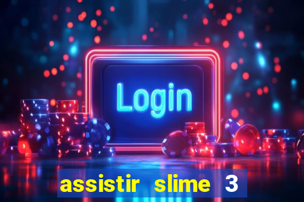 assistir slime 3 temporada dublado